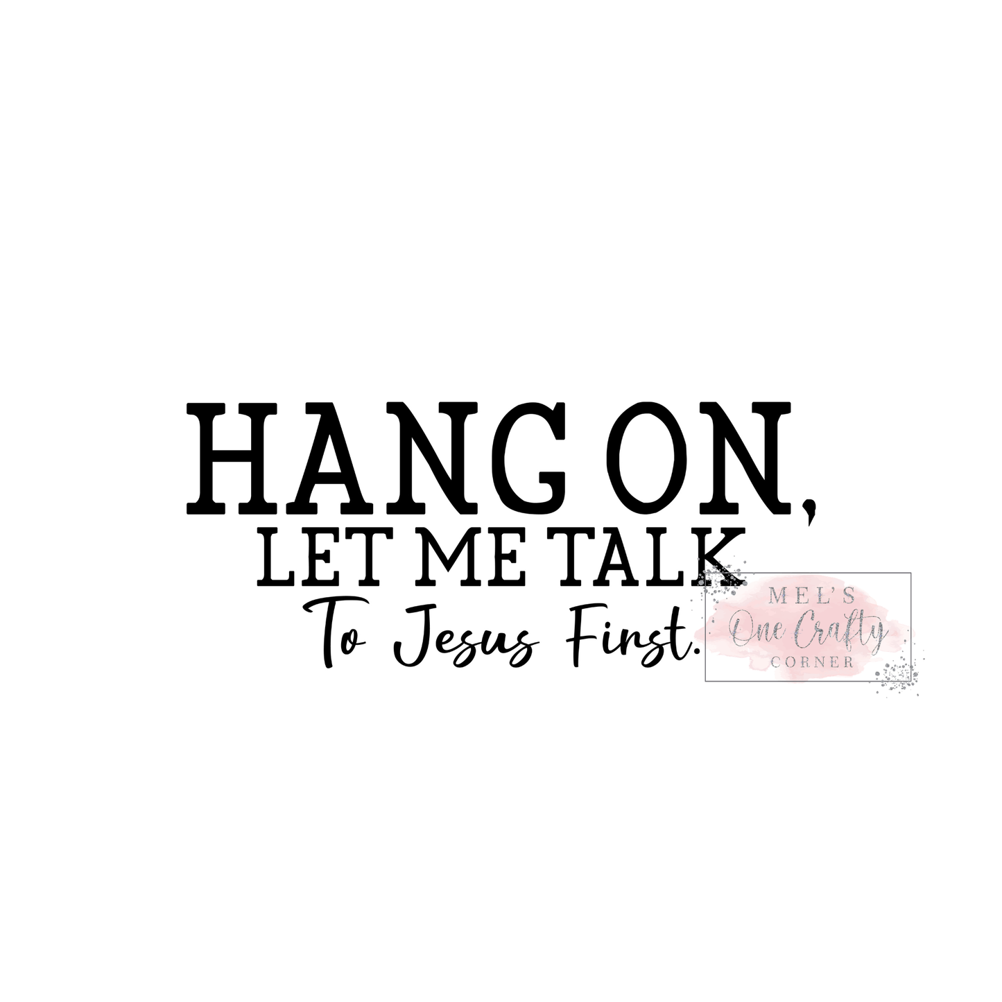 Hang On, Let Me Talk to Jesus - DTF Transfer
