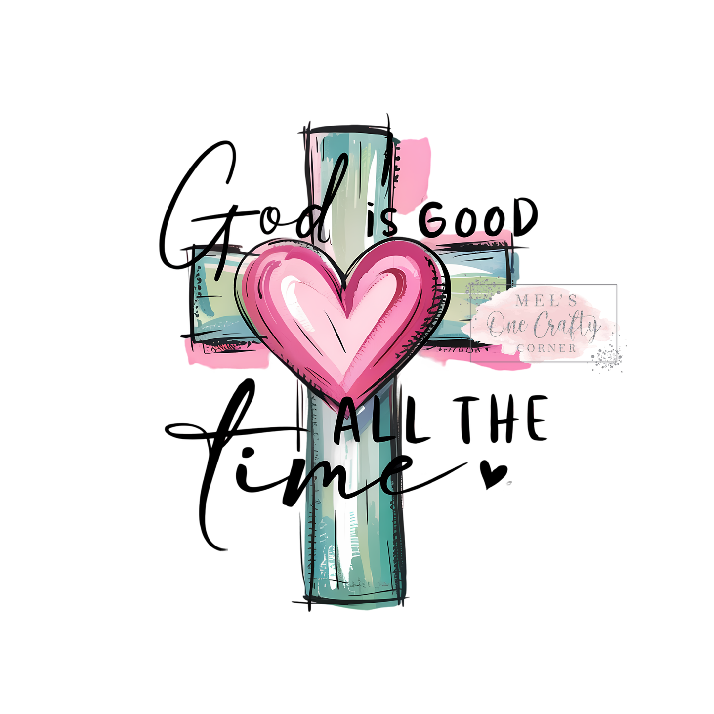 Cross God is Good All The Time - DTF Transfer