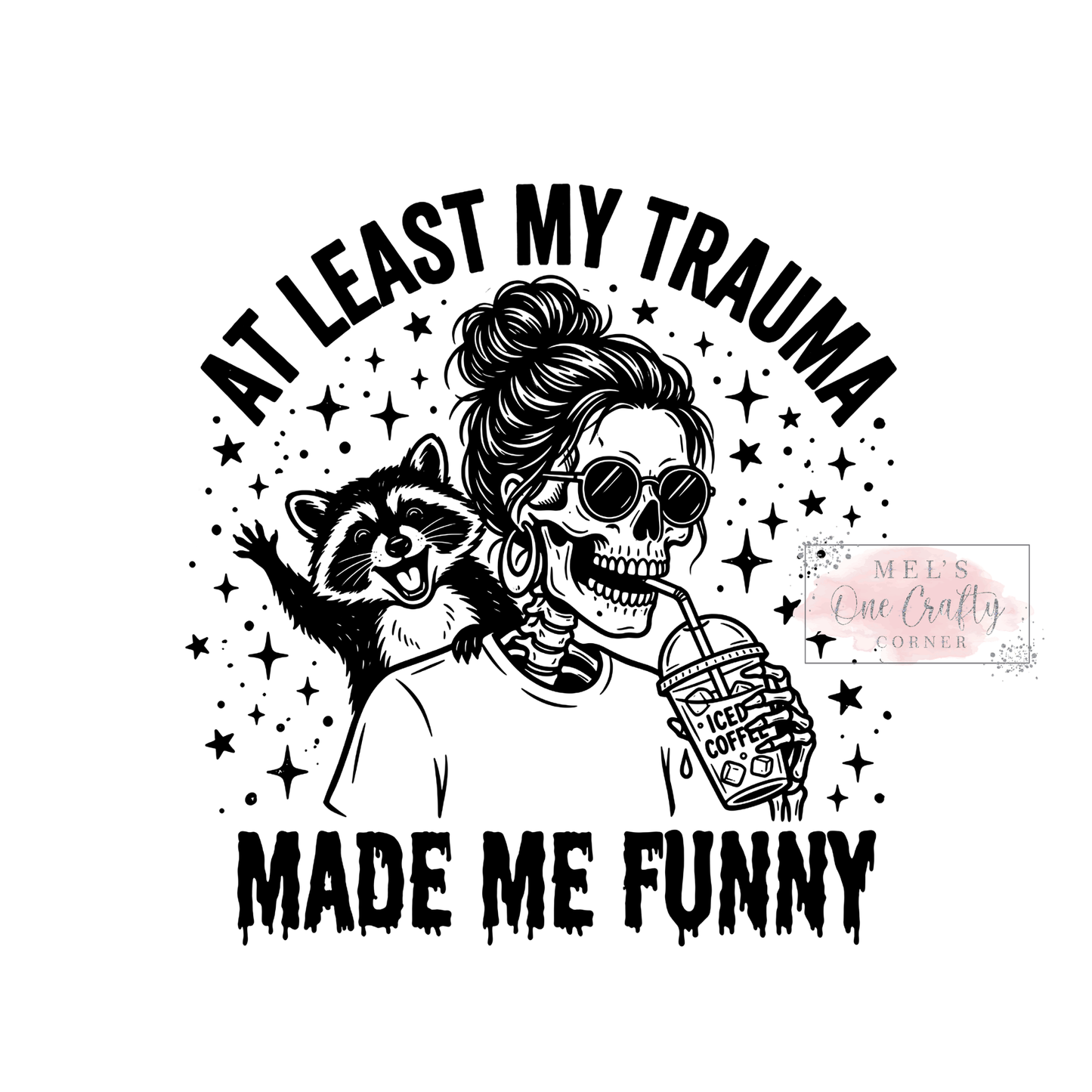 At Least My Trauma Made Me Funny - DTF Transfer