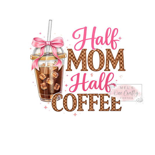 Half Mom Half Coffee - DTF Transfer