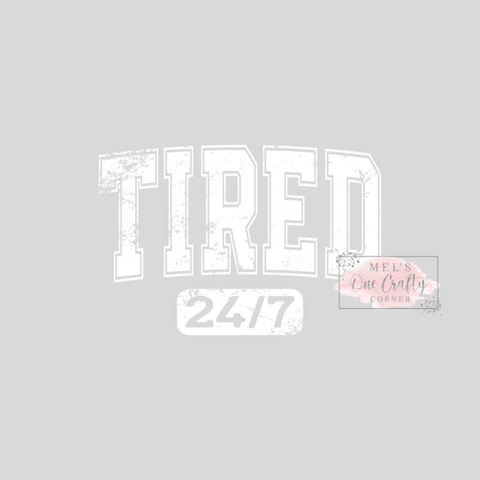Tired 24/7 - DTF Transfer