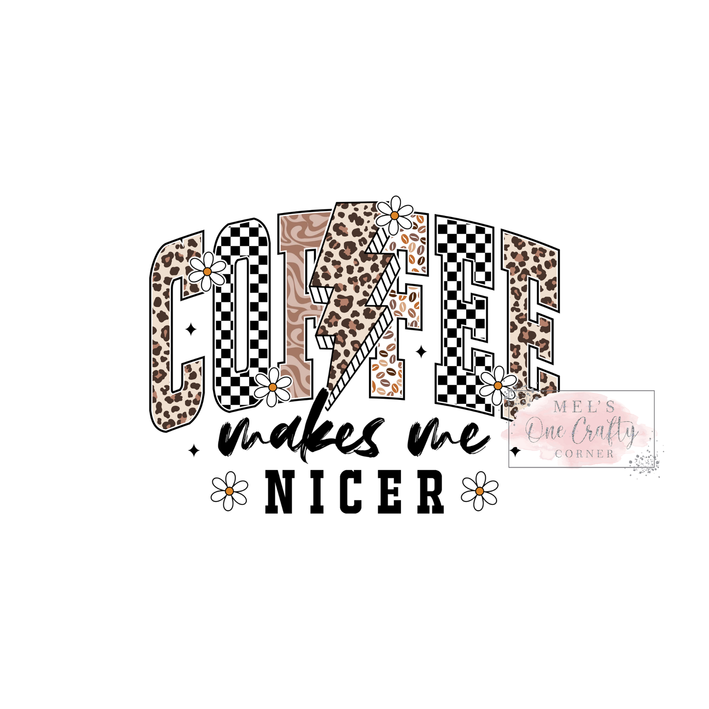 Coffee Makes me Nicer - DTF Transfer