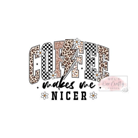 Coffee Makes me Nicer - DTF Transfer