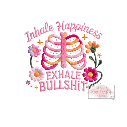 Inhale Happiness Exhale Bullshit - DTF Transfer
