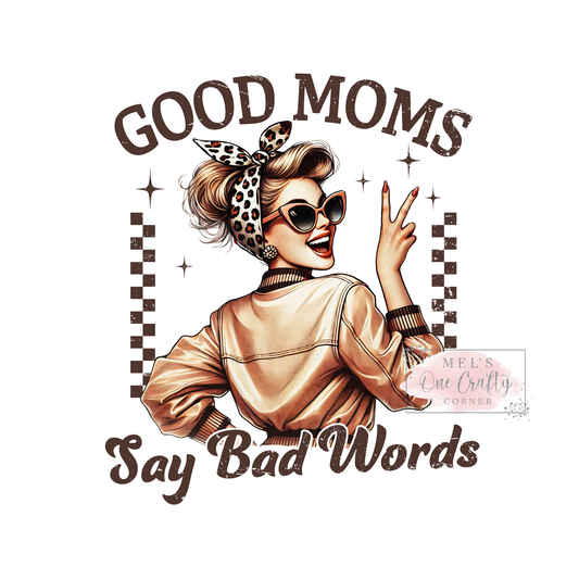 Good Moms Say Bad Words - DTF Transfer