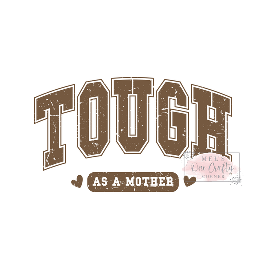 Tough as a Mother - DTF Transfer