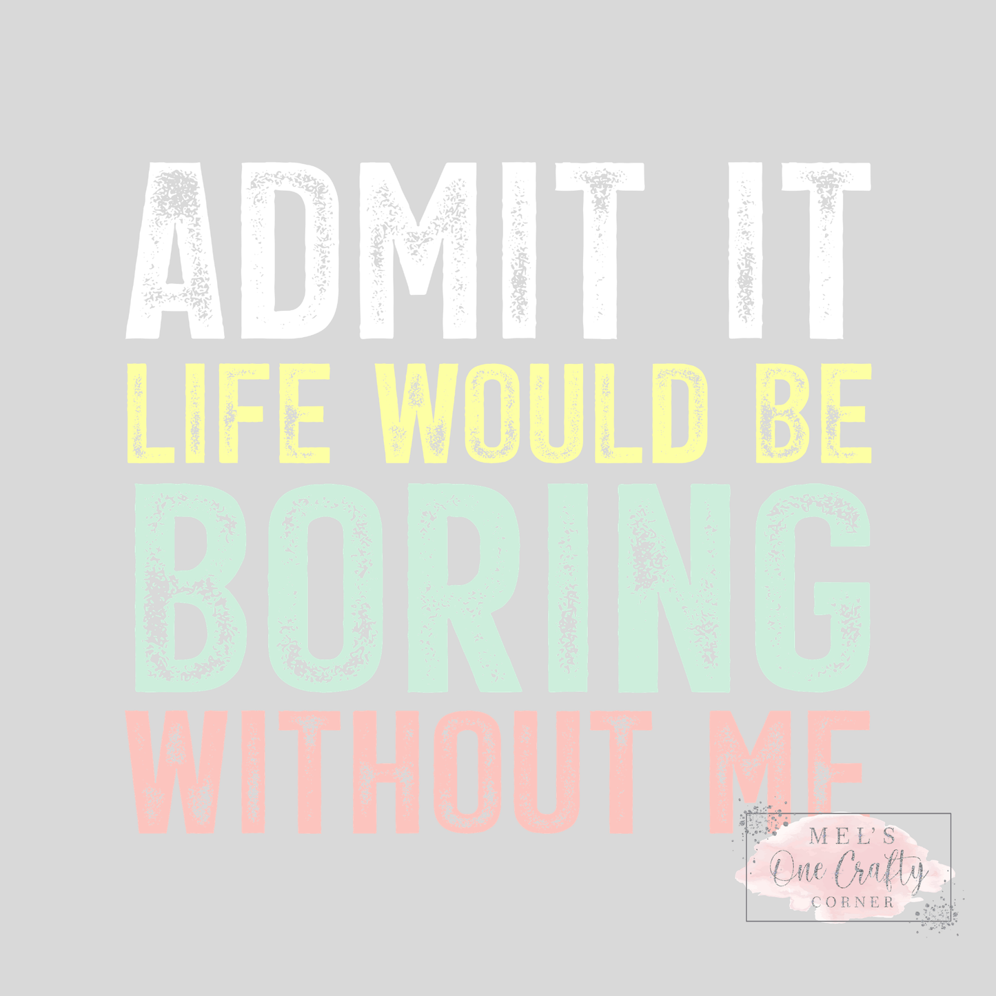 Boring Without Me - DTF Transfer