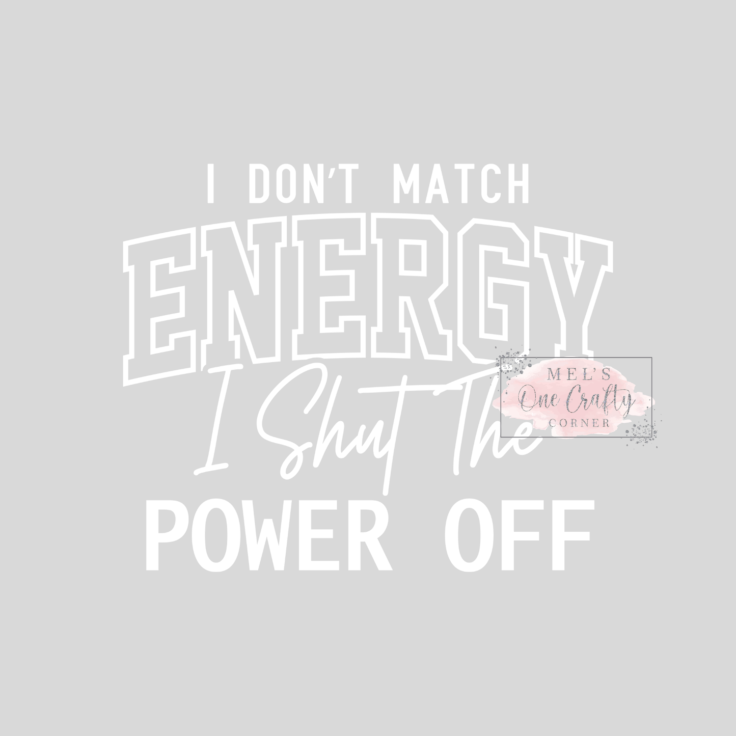 I Don’t Match Energy - DTF Transfer
