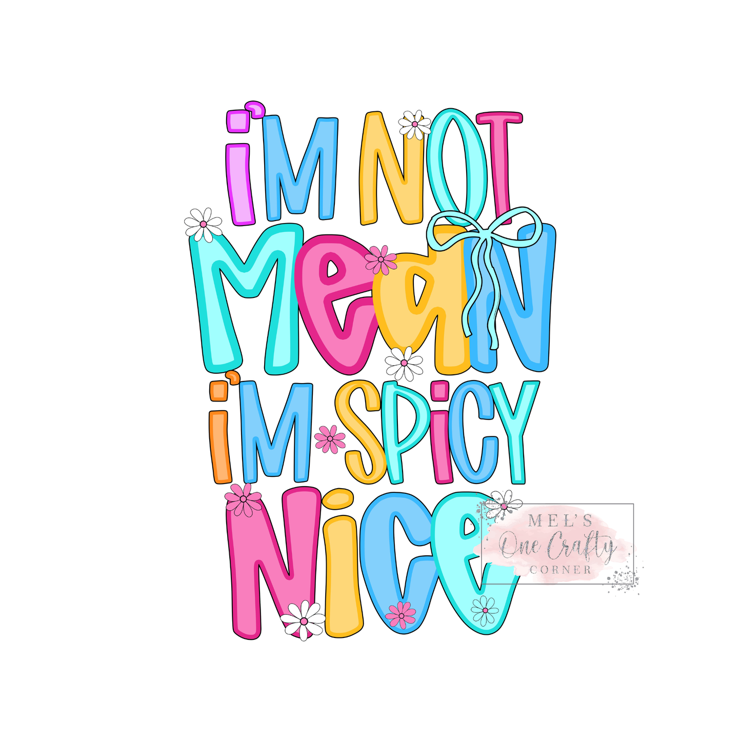 I'm Not Mean I'm Spicy Nice - DTF Transfer