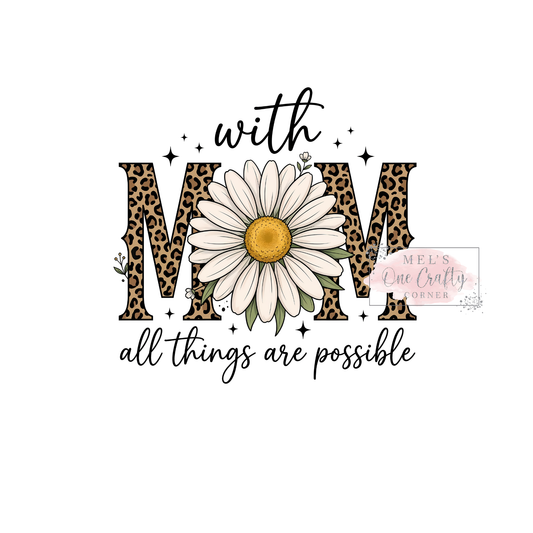 With Mom All Things Are Possible - DTF Transfer