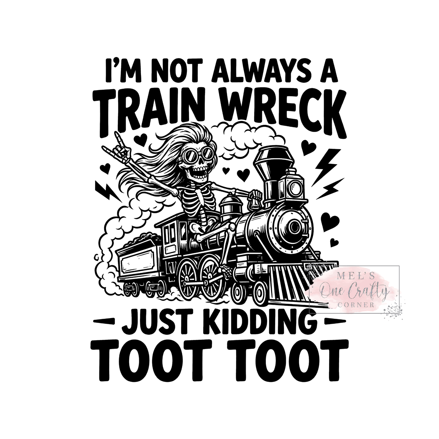 I’m Not Always a Train Wreck - DTF Transfer
