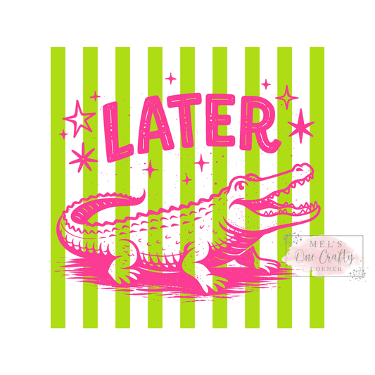 Later Pink Gator - DTF Transfer