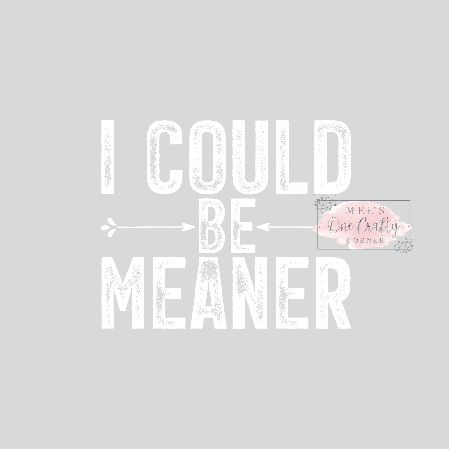 I Could be Meaner - DTF Transfer