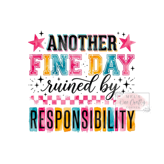 Another Fine Day Ruined by Responsibility - DTF Transfer