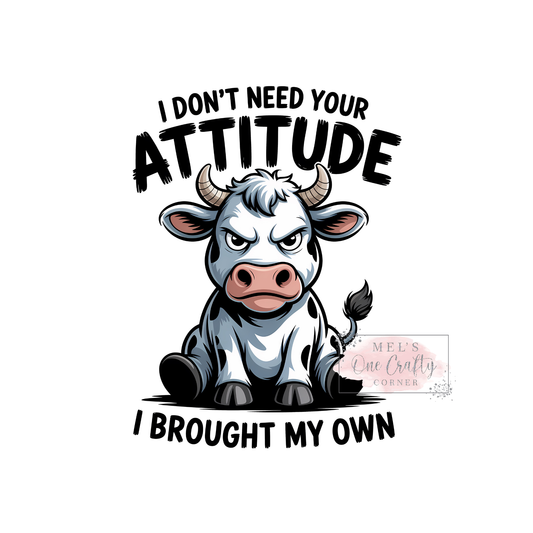 Don't Need Your Attitude - DTF Transfer