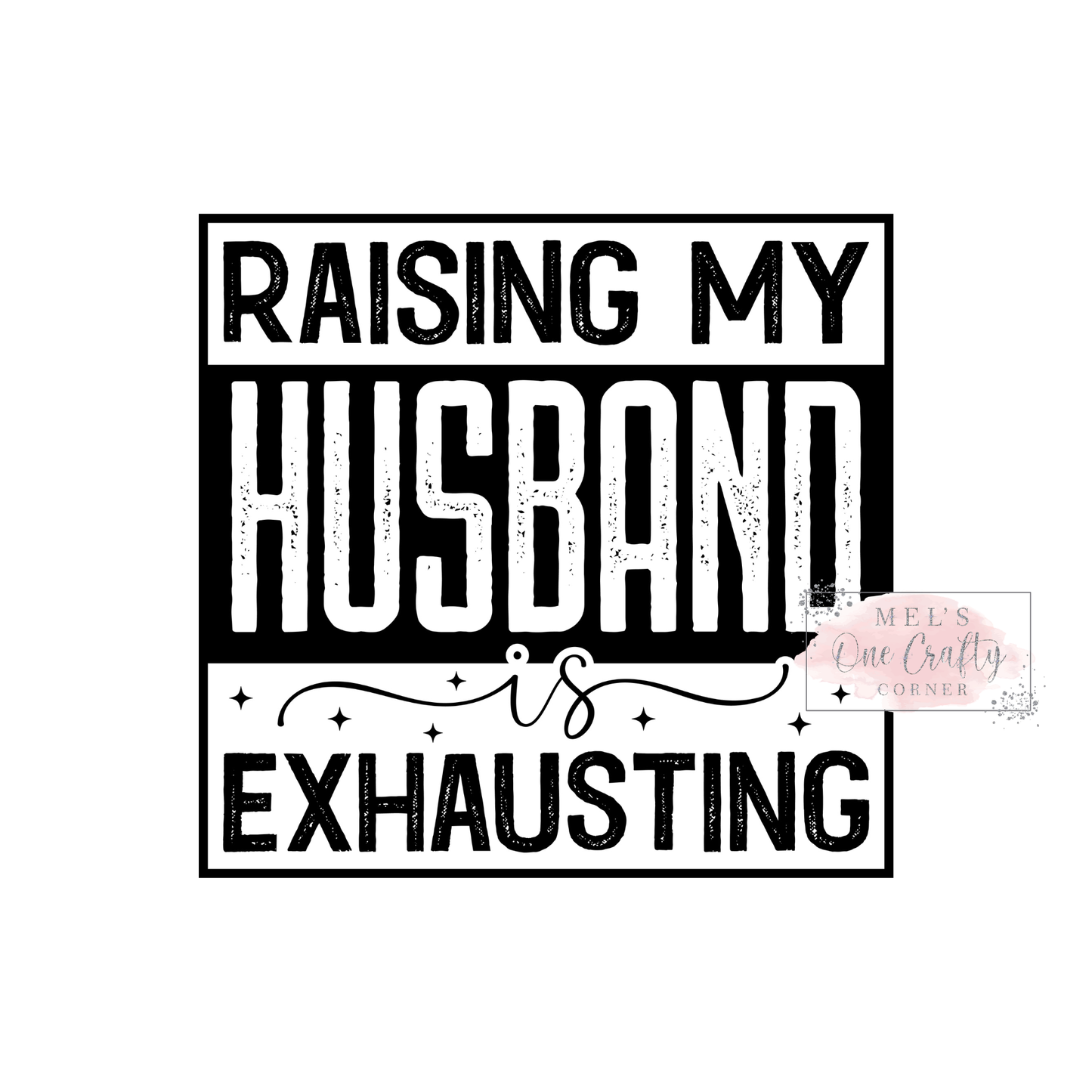 Raising My Husband is Exhausting - DTF Transfer