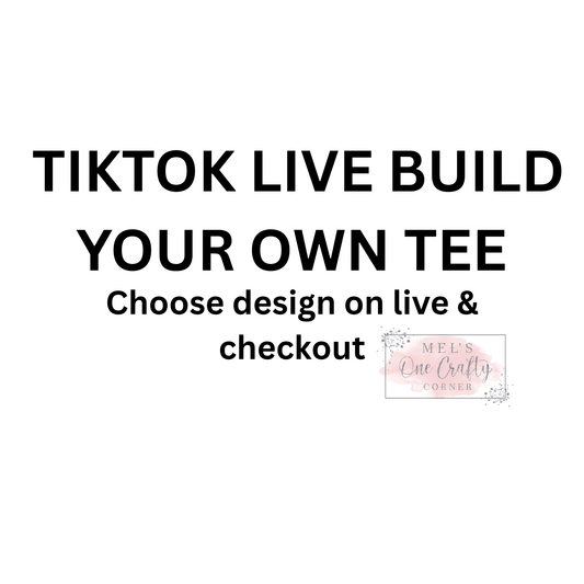 TIKTOK LIVE BUILD YOUR OWN TEE