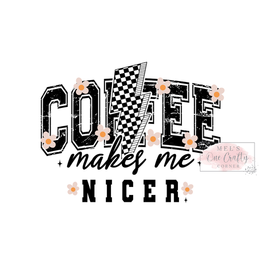 Coffee Makes Me Nicer (black) - DTF Transfer
