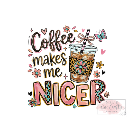 Coffee Makes Me Nicer (daisy) - DTF Transfer