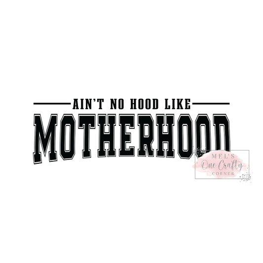 Ain’t No Hood Like Motherhood - DTF Transfer