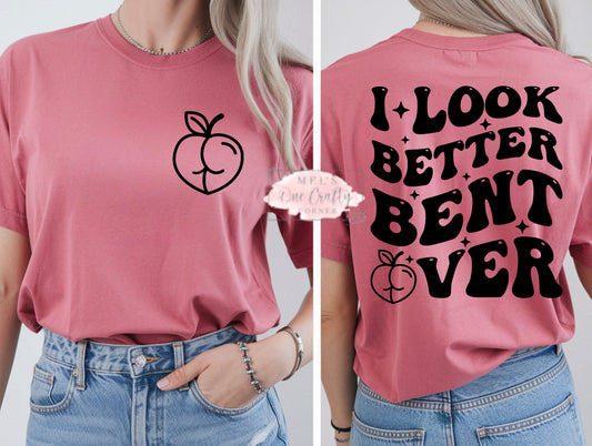 I Look Better Bent Over Shirt